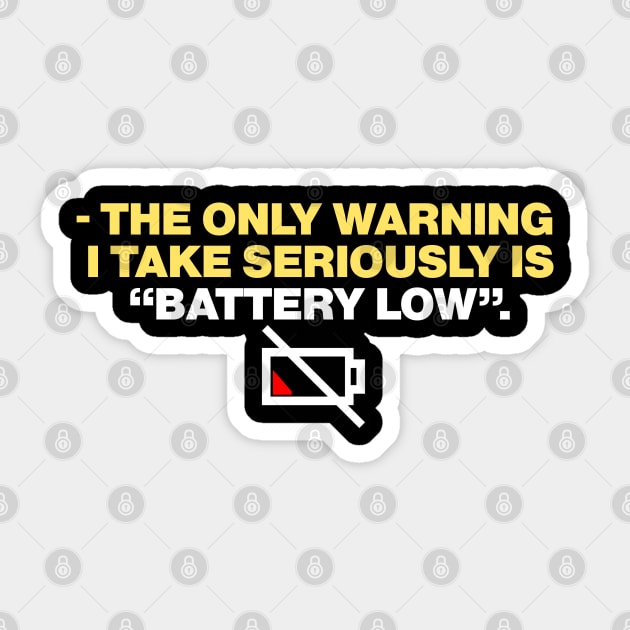 - the only warning  i take seriously is “battery low”. Sticker by bmron